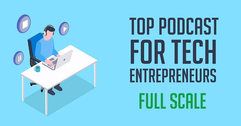 A graphic image portraying a person sitting at a desk with a laptop and microphone, indicating they are recording a podcast, alongside text that reads "top podcasts for tech entrepreneurs - full scale.