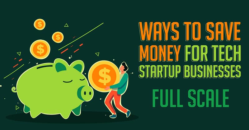 Illustration of a person inserting a coin into a piggy bank with icons representing money and text highlighting "ways to save money for your tech startup - full scale.
