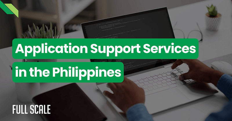 Person typing on a laptop with text overlay: "Expert Application Support Services in the Philippines." Full Scale logo in the corner.