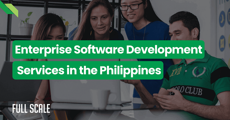Four people are gathered around a laptop, discussing enterprise application development. Text overlay reads, "Enterprise Software Development Services in the Philippines." The logo "Full Scale" is in the bottom left corner.