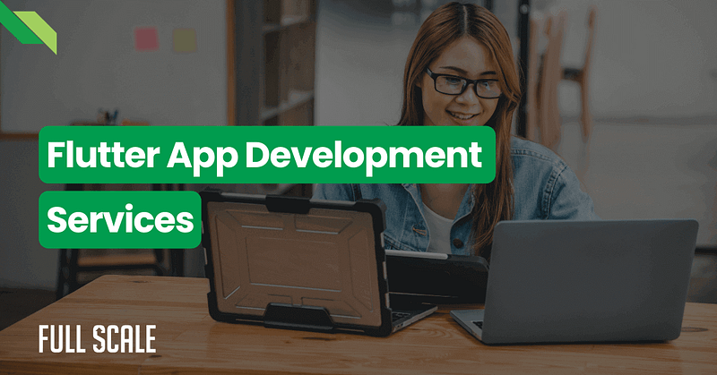 A person sits at a desk, engaged with both laptop and tablet, under the text "Flutter App Development Services" and "Full Scale," showcasing top-tier flutter development services.