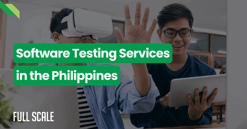 Two individuals in a modern office setting. One person is wearing a VR headset, and the other is holding a tablet. Text overlay reads "Software Testing Services in the Philippines" and "Full Scale: Expert Software Testing Services.