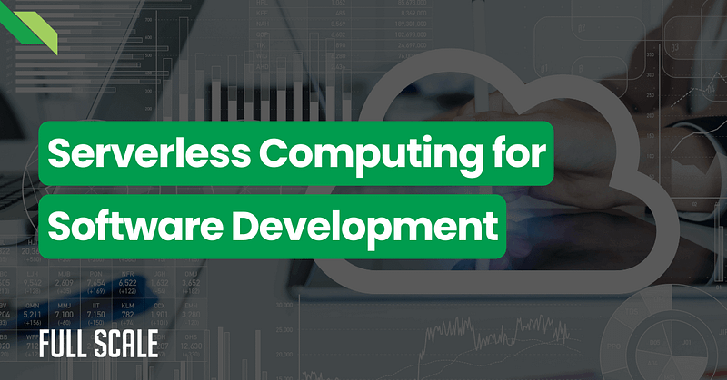 A graphic with the text "Serverless Computing for Software Development" in green blocks. In the background are charts, graphs, and a cloud icon symbolizing serverless computing. The "Full Scale" logo is in the lower left corner.