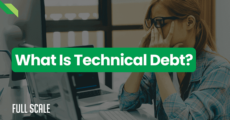 A person with glasses sits at a desk with a computer, looking stressed. Overlaid text reads "What Is Technical Debt?" The brand name "Full Scale" appears in the bottom left corner.
