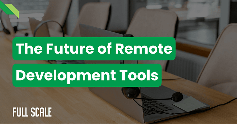 Image of a meeting room with laptops and headsets on a table. Text overlay reads "The Future of Remote Development Tools" with an emphasis on "remote software development trends." The phrase "Full Scale" appears in the bottom left corner.