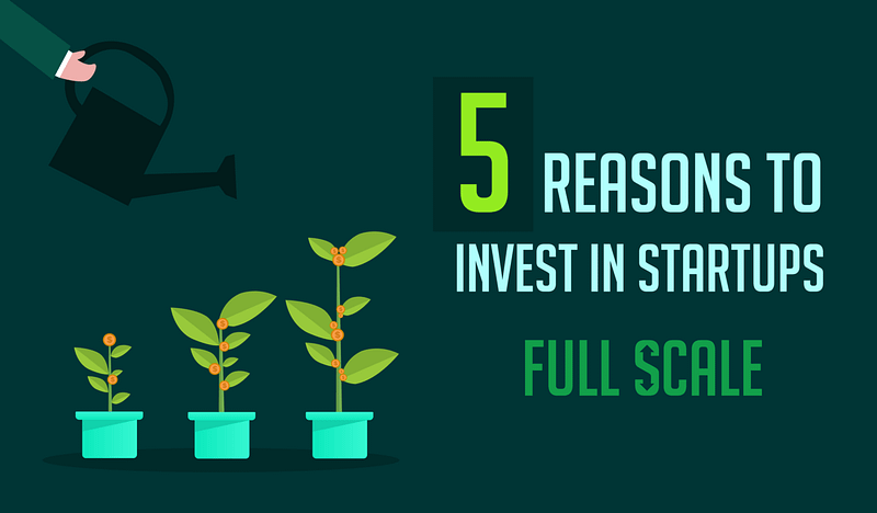 An infographic featuring a progression of growth in plants, suggesting a metaphor for startup investment, with the title "5 Reasons to Invest in Startups - Full Scale.