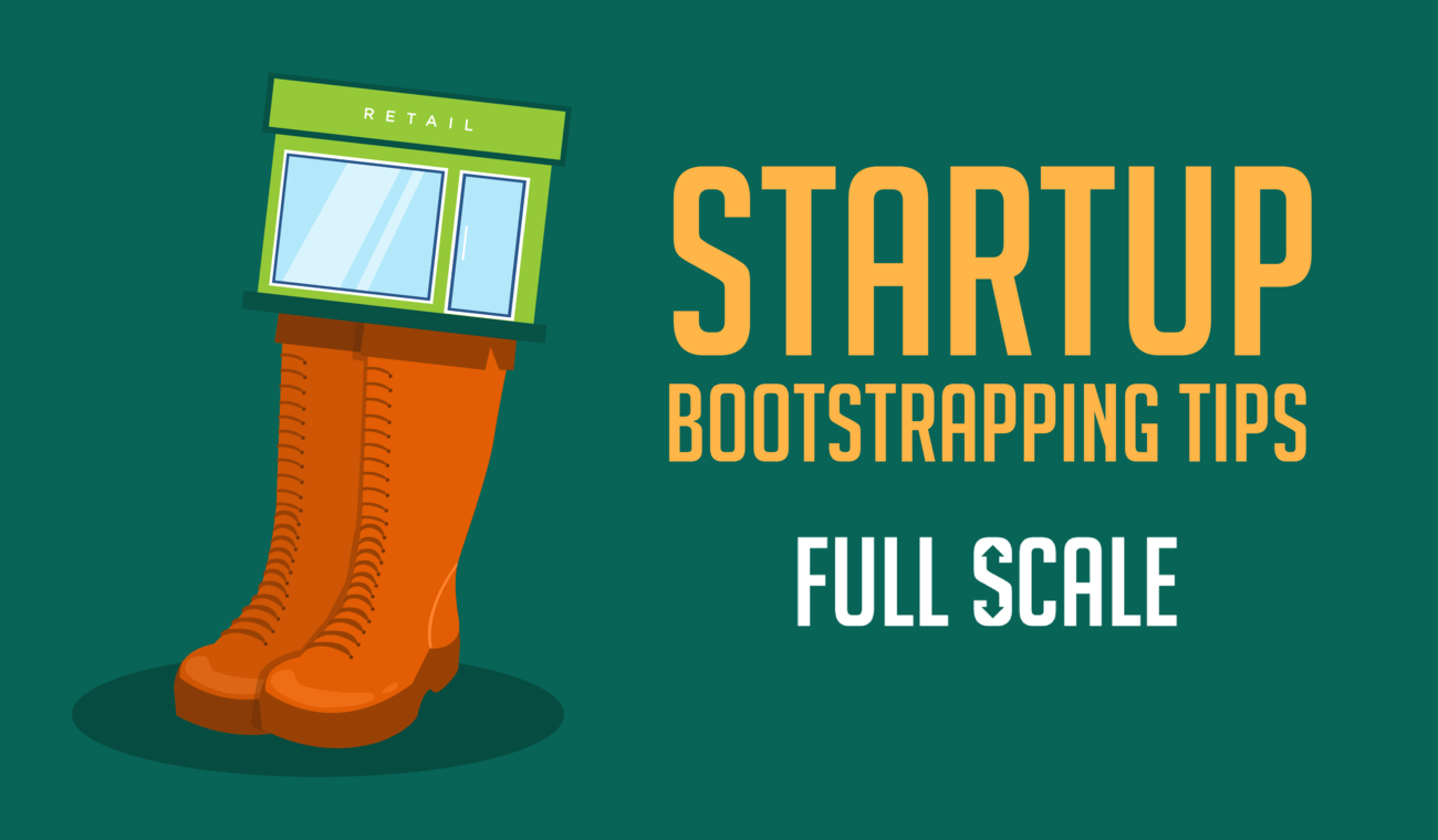 Startup Bootstrapping Tips For 2021 - Full Scale