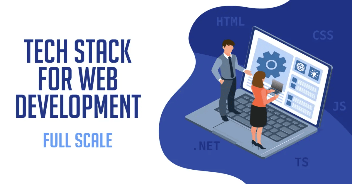 The Best Tech Stack for Web Development - Full Scale