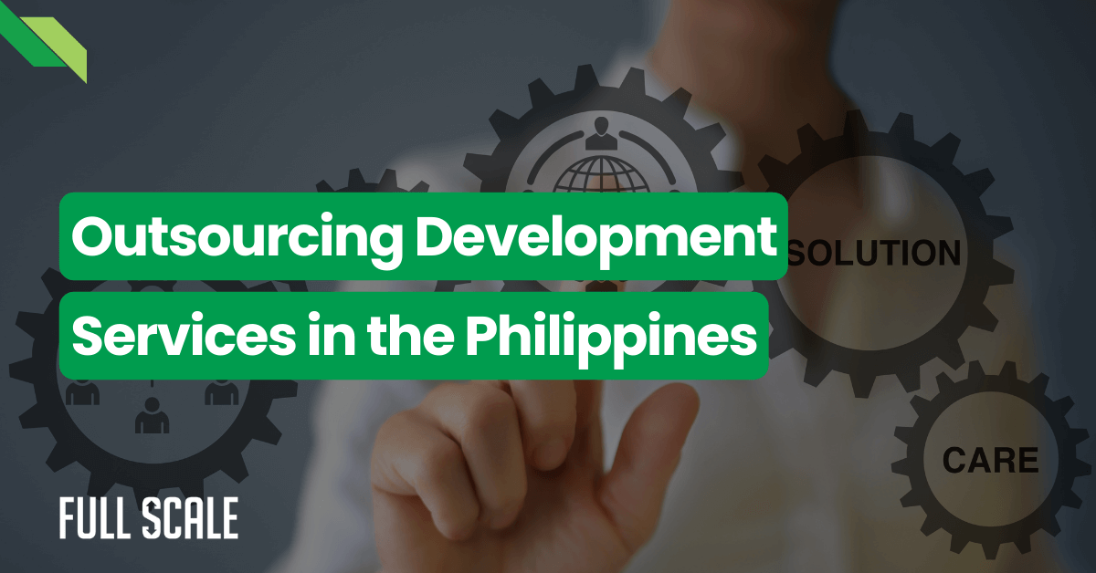 Scale Your Team With Outsourcing Development Services In The Philippines