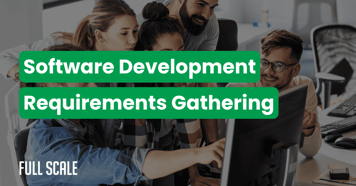 Software Development Requirements Gathering (The Complete Process Guide ...