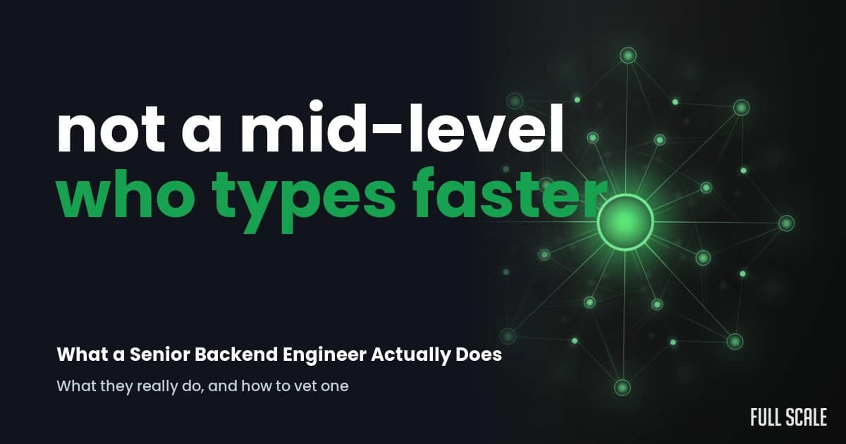 Text reads: "not a mid-level who types faster. What a Senior Backend Engineer Actually Does. What they really do, and how to vet one." Green network graphic on the right. Full Scale logo at bottom right.
