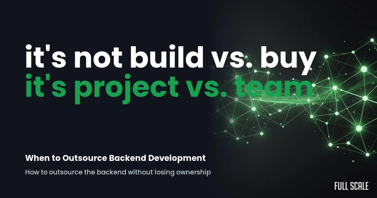 Text graphic with the headline "it's not build vs. buy, it's project vs. team" and subtitle "When to Outsource Backend Development" on a dark background with green digital network lines.