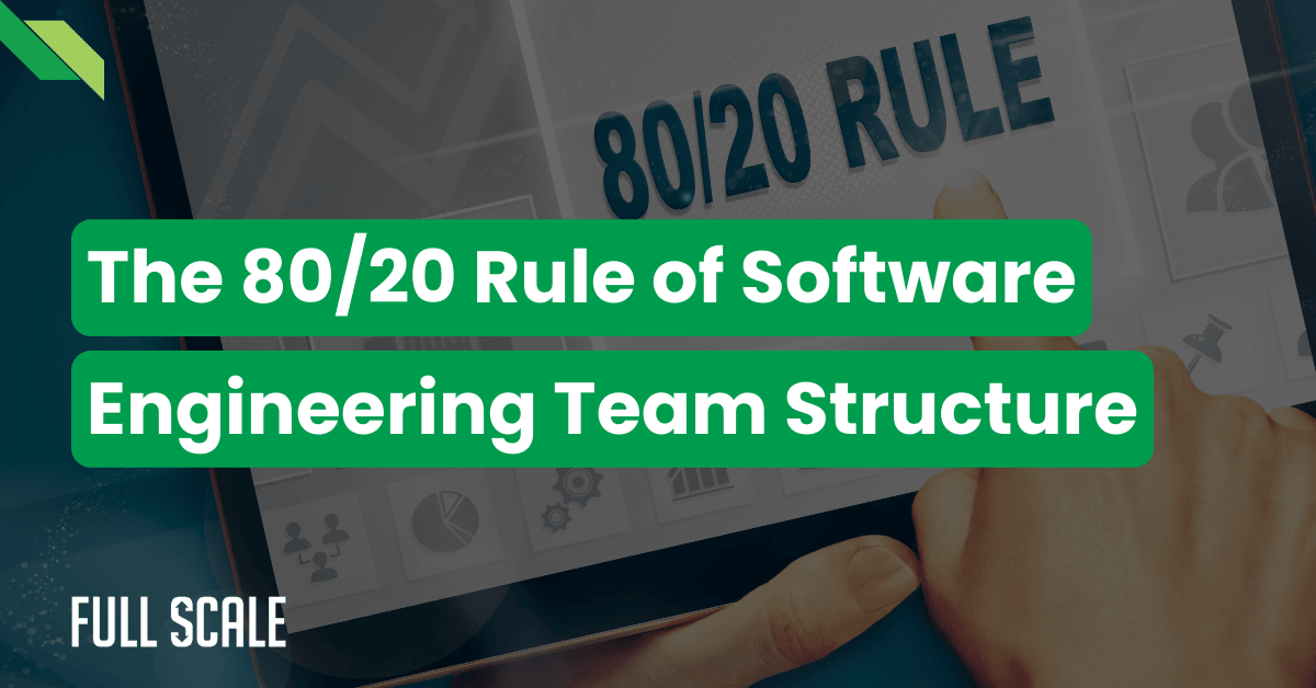 A hand holds a tablet showing "80/20 Rule," with text that reads, "The 80/20 Rule of Software Engineering Team Structure." A "Full Scale" logo sits in the corner, offering insights into team structure in software engineering for maximizing productivity.
