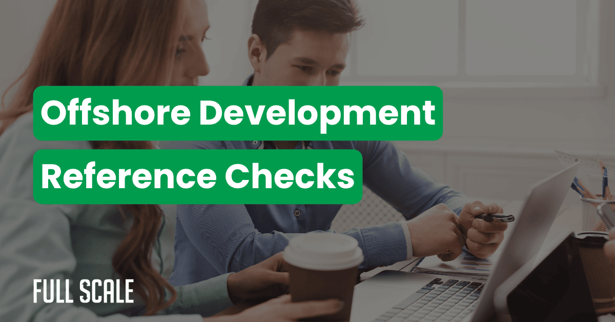 Two people sit at a desk with laptops and documents. Text on image reads: "Offshore Development Reference Checks." Logo in corner says "Full Scale." Perfect for offshore outsourcing due diligence and vetting offshore development companies.
