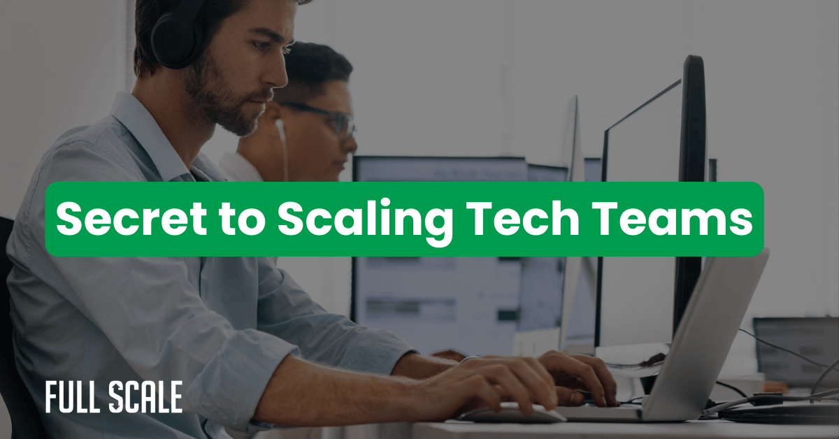 Two people work at computers in an office. A green banner across the image highlights the "Secret to Scaling Tech Teams," addressing CTO team scaling strategies. The Full Scale logo appears in the bottom left corner.