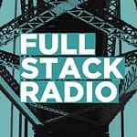 An image of a metal bridge structure with the text "Full Stack Radio" superimposed in large, bold letters in the center. Below, a tagline reads: "Resources for Software Developers.