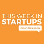 Podcast 1: This Week in Startups
