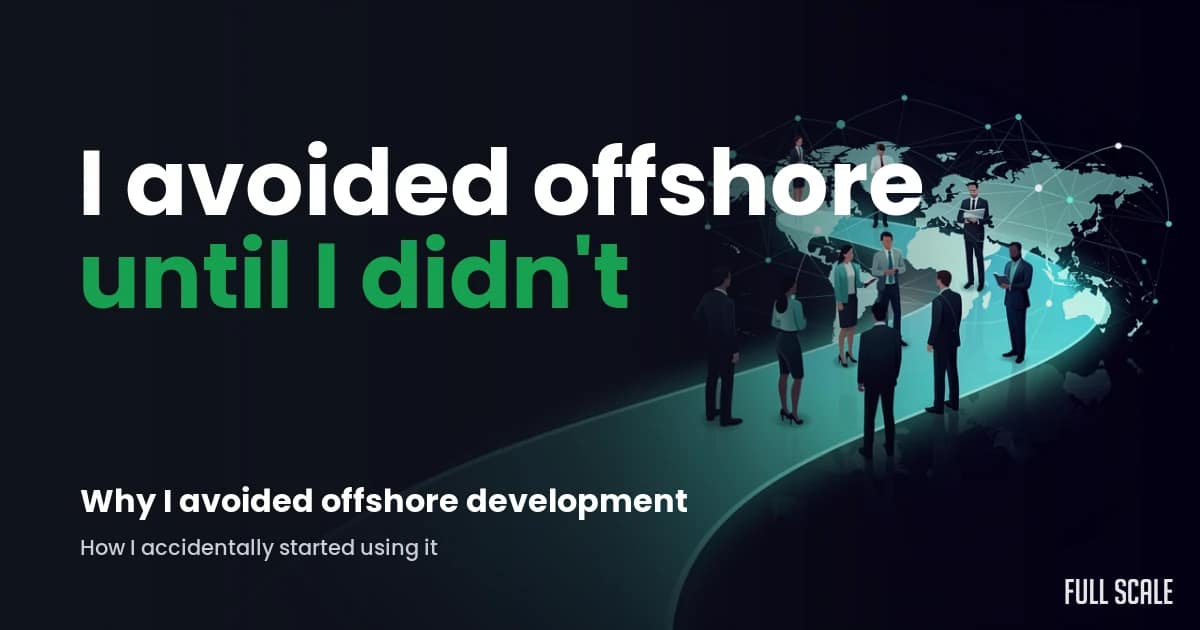 why-i-avoided-offshore-development hero, Full Scale