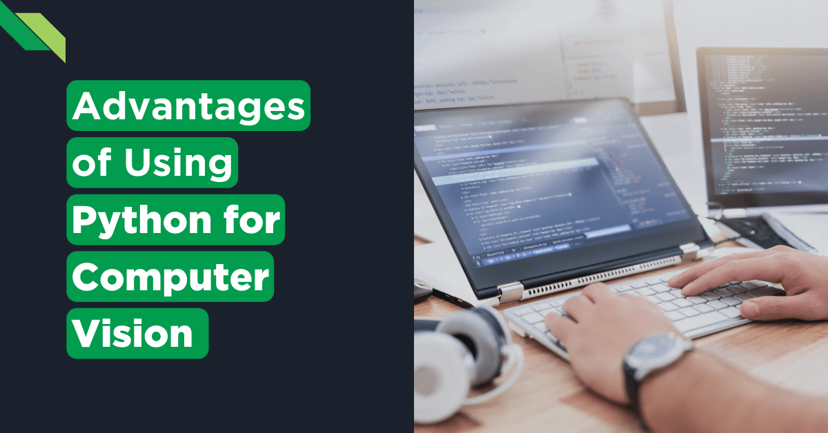 A person typing on a laptop with code on the screen, next to a graphic highlighting "advantages of computer vision using Python".