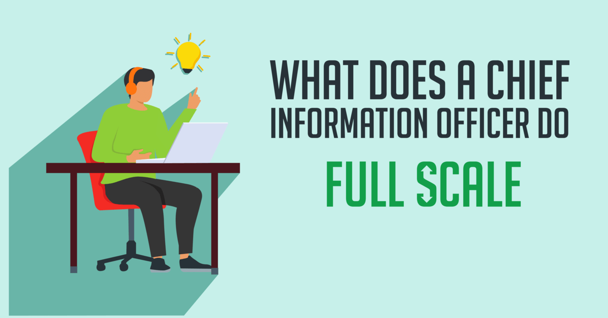 This is a graphic illustration containing text that asks, "what does a Chief Information Officer do," positioned above the phrase "full scale." The image features a stylized character sitting at a desk with a