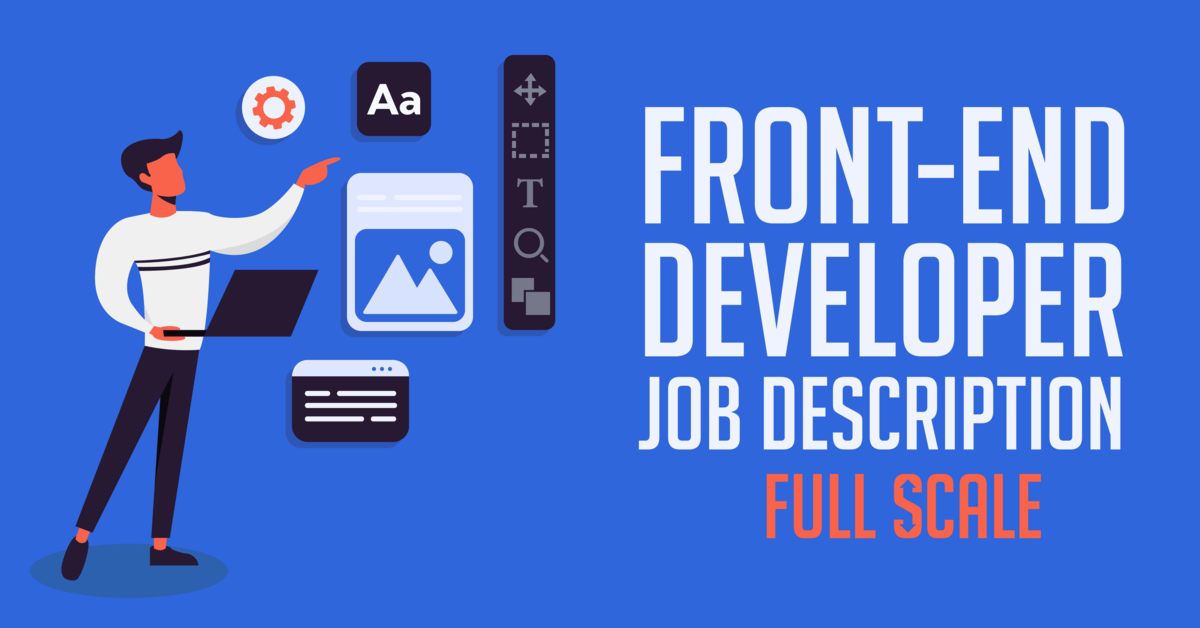 An illustration of a Frontend Developer with a laptop gesturing towards various web development icons with the phrase "frontend developer job description full scale" displayed prominently.