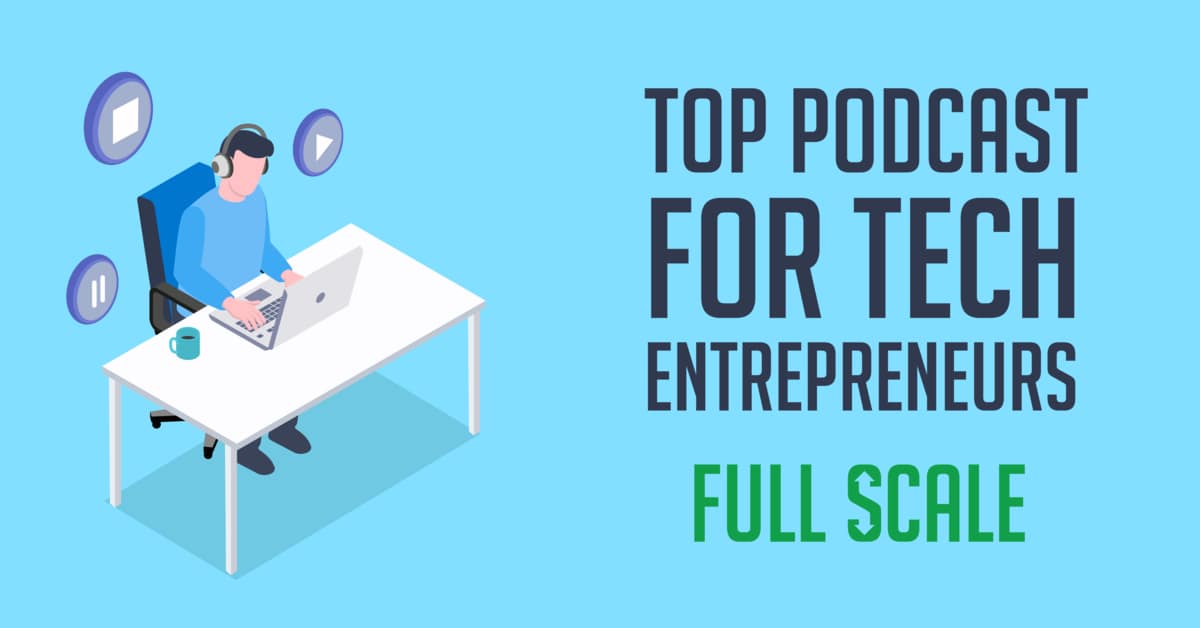 A graphic image portraying a person sitting at a desk with a laptop and microphone, indicating they are recording a podcast, alongside text that reads "top podcasts for tech entrepreneurs - full scale.