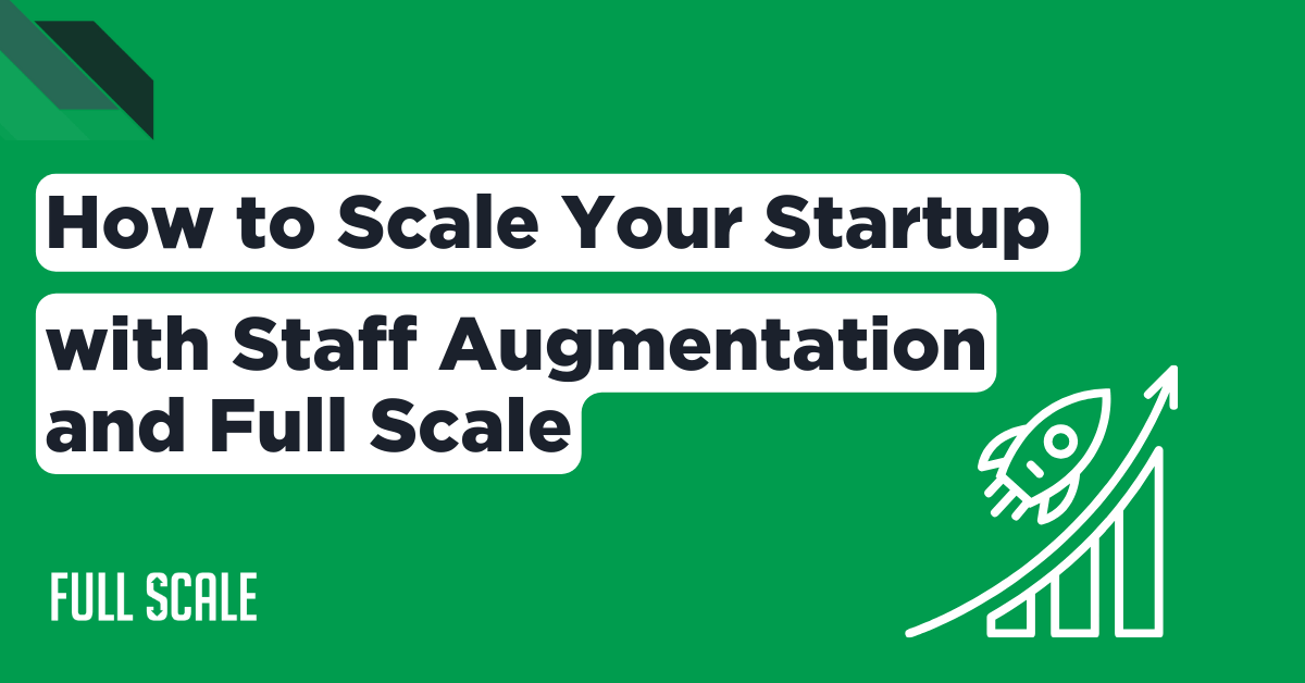 Informational graphic about How to Scale Your Startup with Staff Augmentation and full-scale services.