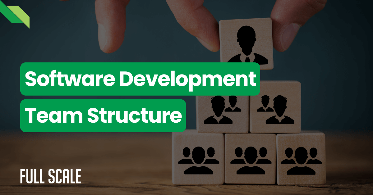 A graphic depicting a hand arranging wooden blocks with icons representing a software development team structure, labeled "software development team structure" by full scale.