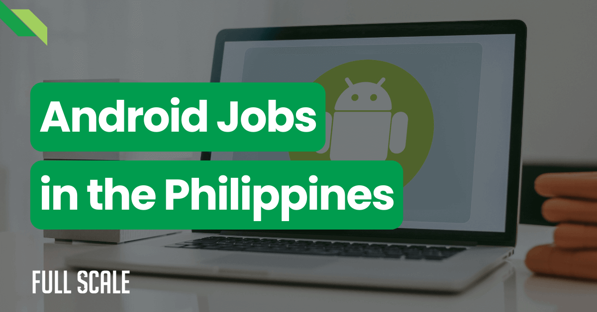 A laptop displaying an Android logo with text overlaying the image that reads "Android Jobs in the Philippines" and a "FULL SCALE" logo in the bottom left corner.
