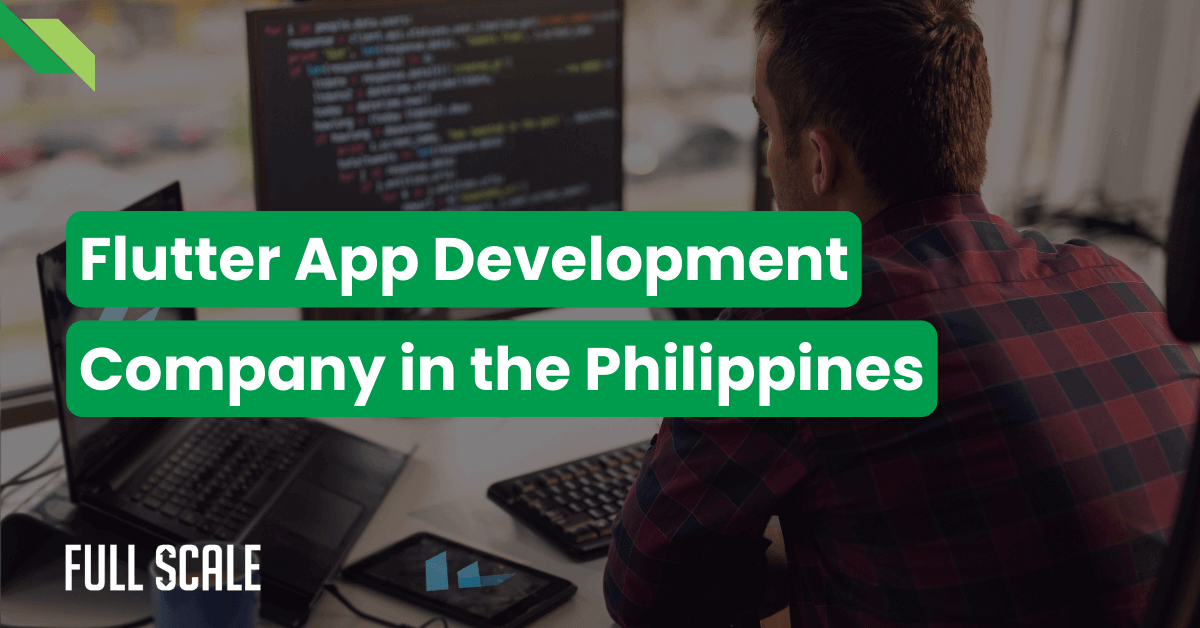 A man coding on a computer in an office with text overlay reading "Flutter App Development Company in the Philippines" by Full Scale.