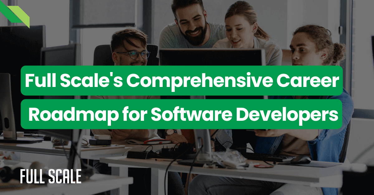 A group of four people work together at desks with computer monitors. The text reads, "Full Scale's Comprehensive Career Roadmap for Software Developers.