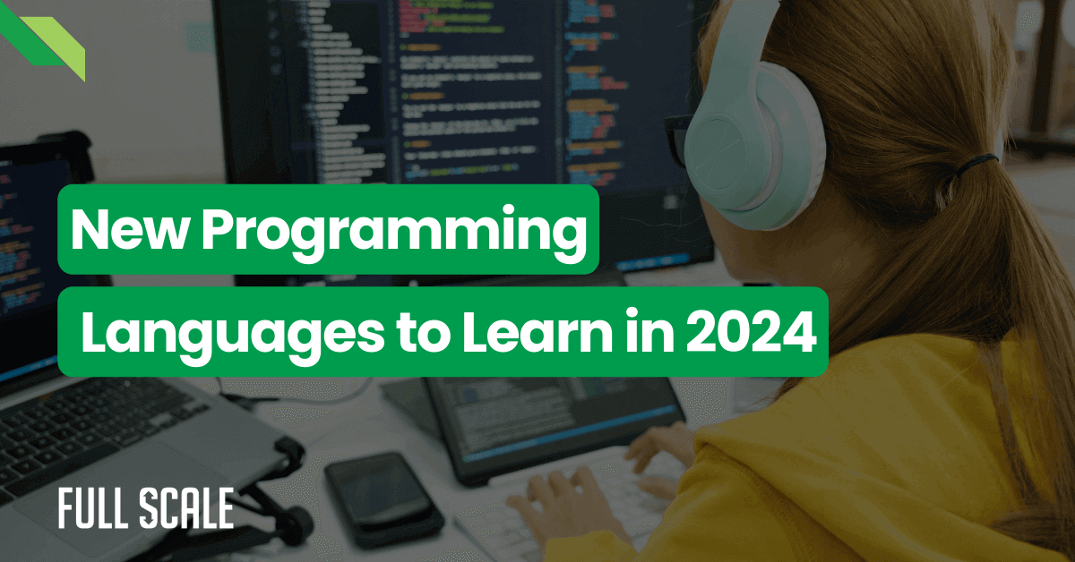 Woman with headphones coding on multiple monitors with text overlay "new programming languages to master in 2024" and logo "full scale.