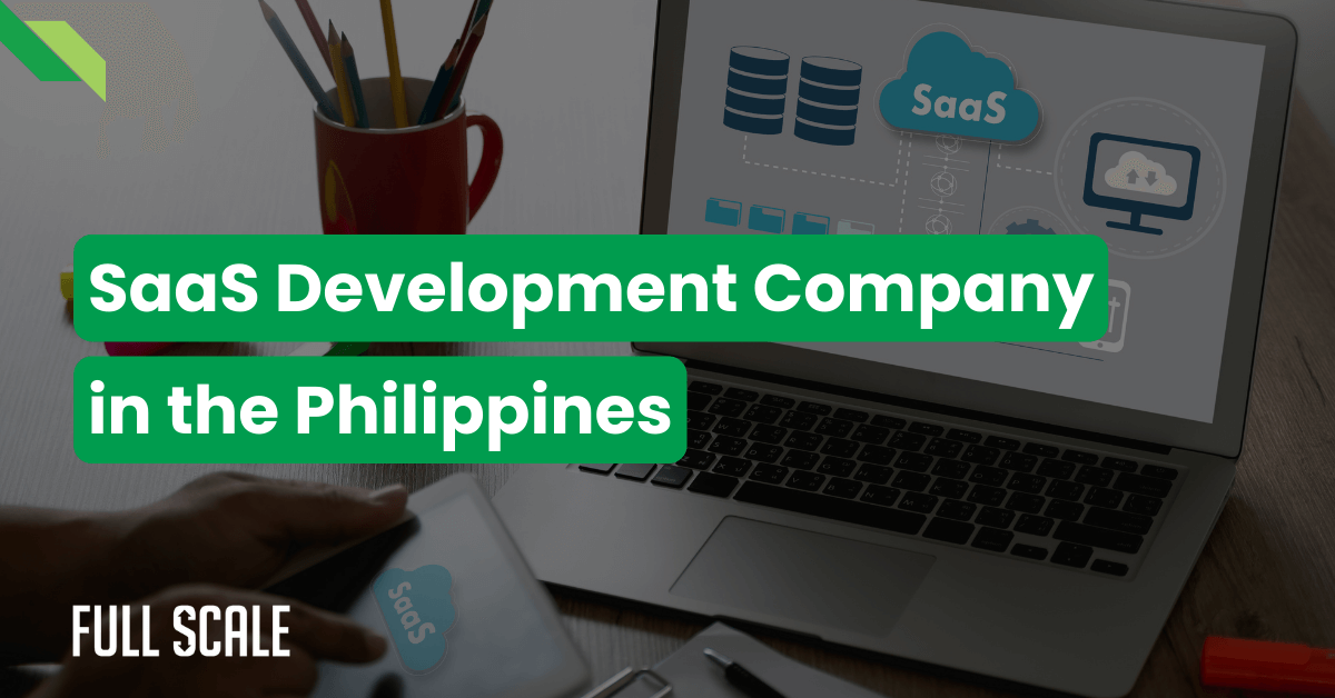 Laptop displaying "SaaS Development Company in the Philippines" with graphics, next to a pencil holder and notepad on a desk, overlayed with Full Scale logo.