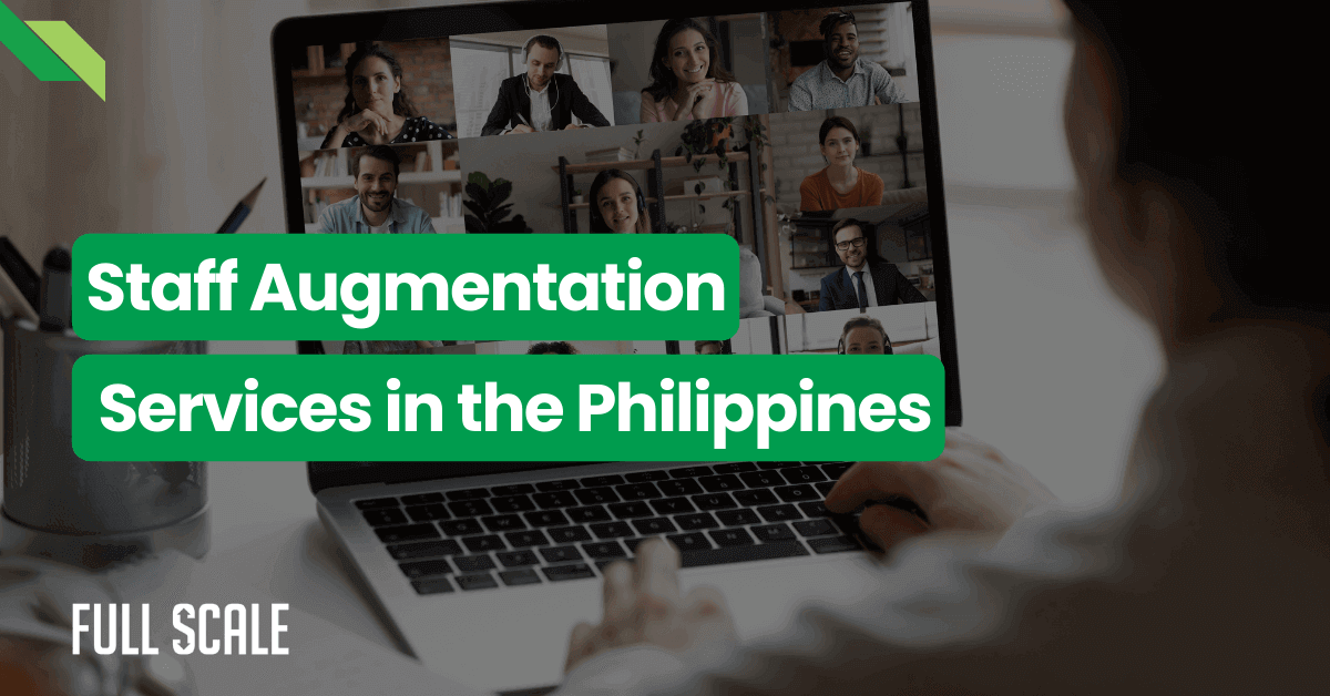 A person is using a laptop displaying a virtual meeting with several participants. Text on the image reads "Staff Augmentation Services in the Philippines" and "FULL SCALE.