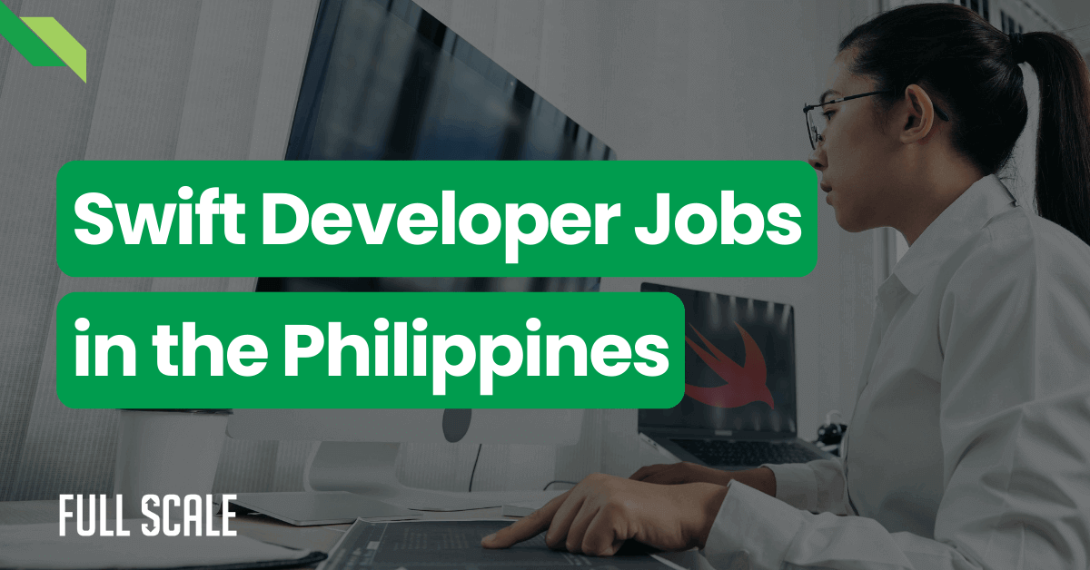 Person working at a computer with text overlay that reads, "Swift Developer Jobs in the Philippines" and "Full Scale" in the bottom left corner.