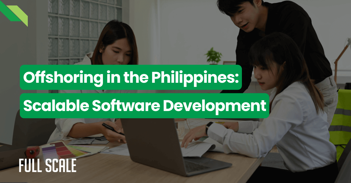 Three people are working together at a table with documents and a laptop. Text overlay reads, "Offshoring to the Philippines: Scalable Software Development." Logo at the bottom left reads, "Full Scale.