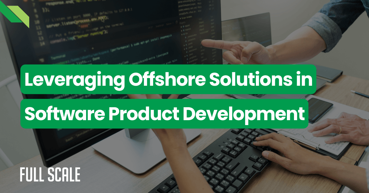 Two people discussing code on a computer screen, with text that says "Leveraging Offshore Solutions in Software Product Development" and a "Full Scale" logo in the corner.