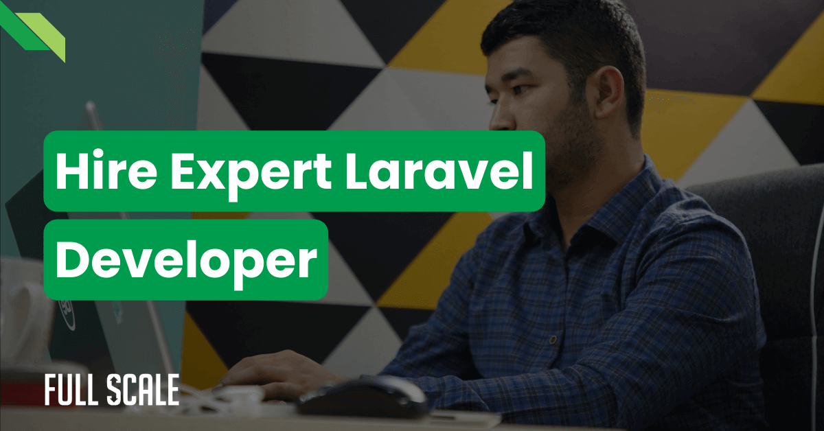 A man works on a computer with the text "Hire Expert Laravel Developer" displayed prominently. "Full Scale" is written at the bottom.