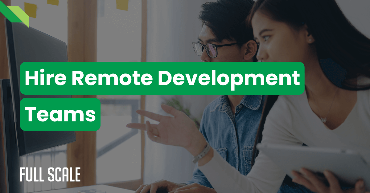 Two people are seated at a desk, collaborating on work at a computer. Text overlays the image, reading "Hire Remote Development Teams" and "Full Scale.