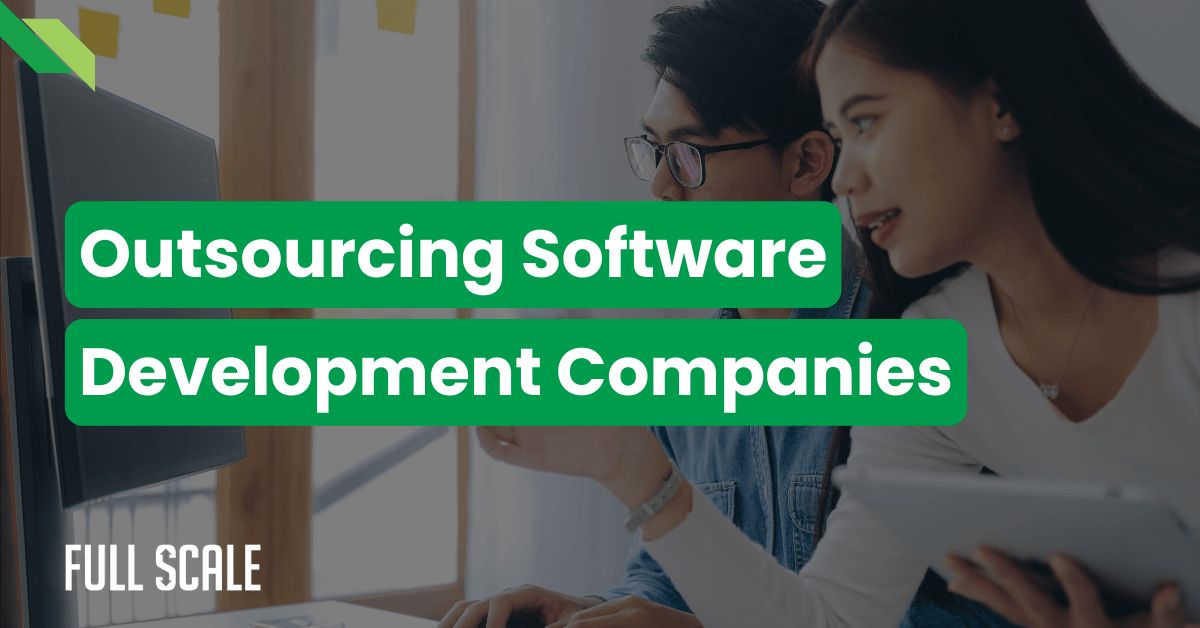 Two people reviewing work on a computer screen with text overlay reading "Outsourcing Software Development Companies." The company's name, "FULL SCALE," is displayed in the bottom-left corner.