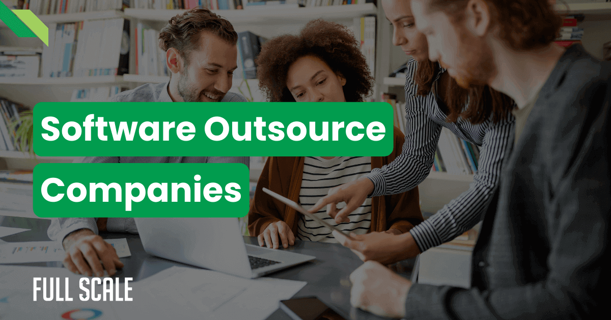 A group of people working together on a project in an office with text overlay reading "Software Outsource Companies" and "Full Scale.