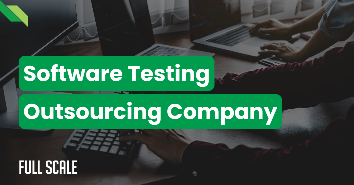 Two people working on laptops with text overlay reading "Software Testing Outsourcing Company" and "Full Scale" at the bottom left corner.
