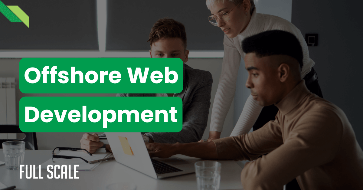 Three professionals collaborating on a laptop project at an office desk with text overlay reading "Offshore Web Development." The logo "Full Scale" is displayed in the corner.