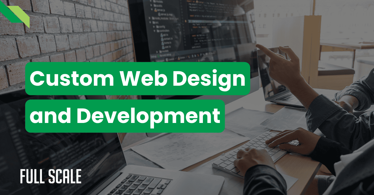 Two people working on computers with code on screens, accompanied by the text "Custom Web Design and Development" and "Full Scale.