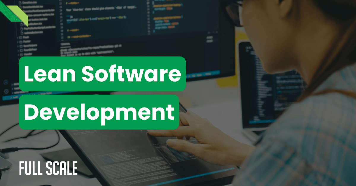 Person working on a computer with multiple code-filled screens. Text overlay reads "Lean Software Development" and "Full Scale.