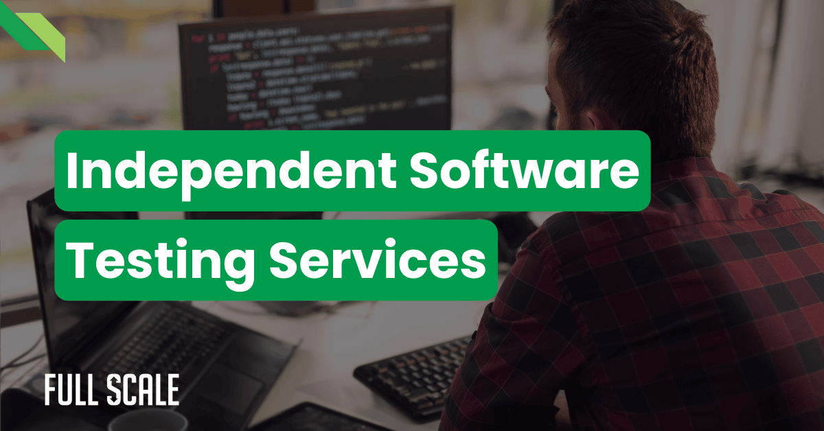 A person is sitting at a desk, using a computer with code on the screen. The text reads, "An independent software testing services company. Full scale.