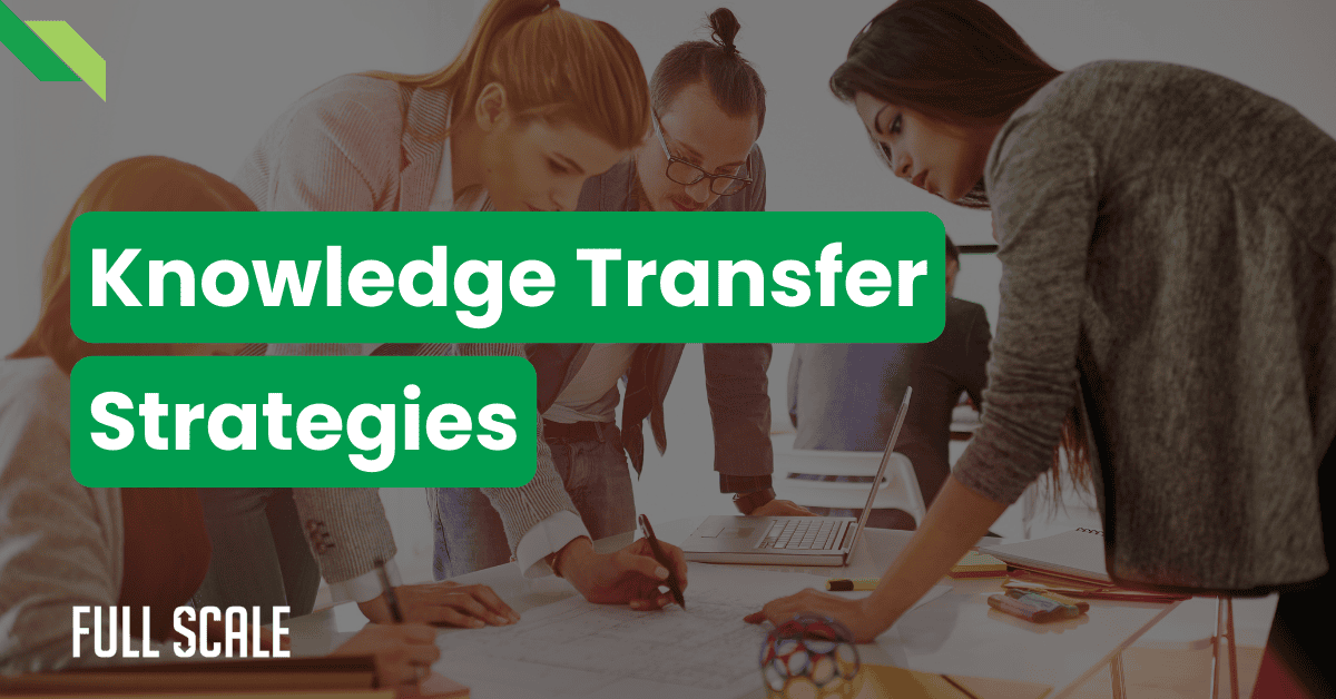 Four people collaborating over a desk, reviewing documents. Text reads, "Knowledge Transfer Framework" and "Full Scale.
