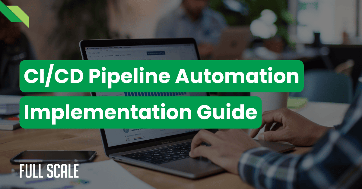 A laptop rests on the desk, its screen showcasing a website with "CI/CD Pipeline Automation Implementation Guide" prominently displayed. The "Full Scale" logo sits neatly in the corner, emphasizing their expertise in CI/CD solutions.