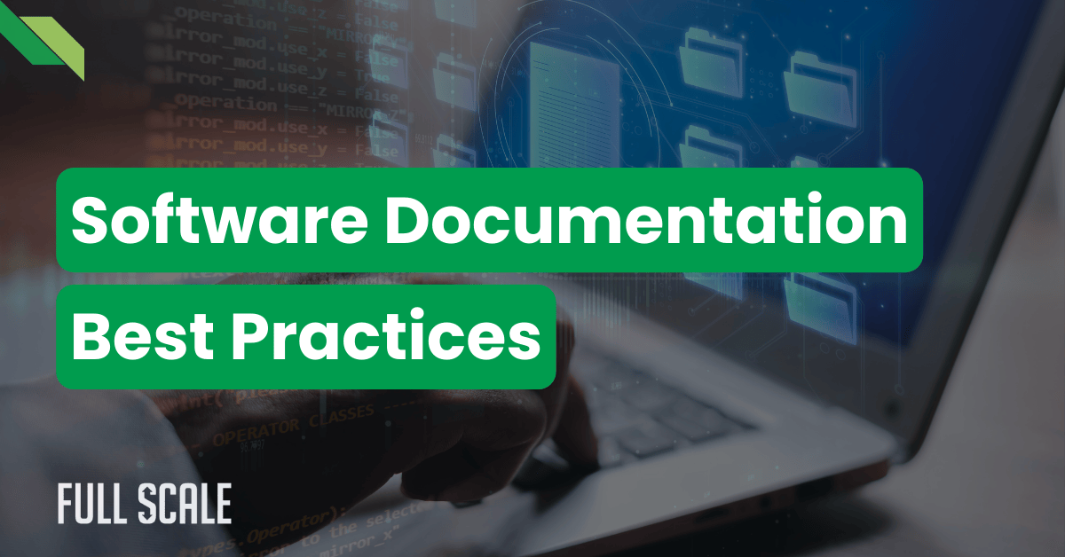 Green text over a blurred image of a person using a laptop reads "Software Documentation Best Practices." In the corner, the words "Full Scale" are visible.