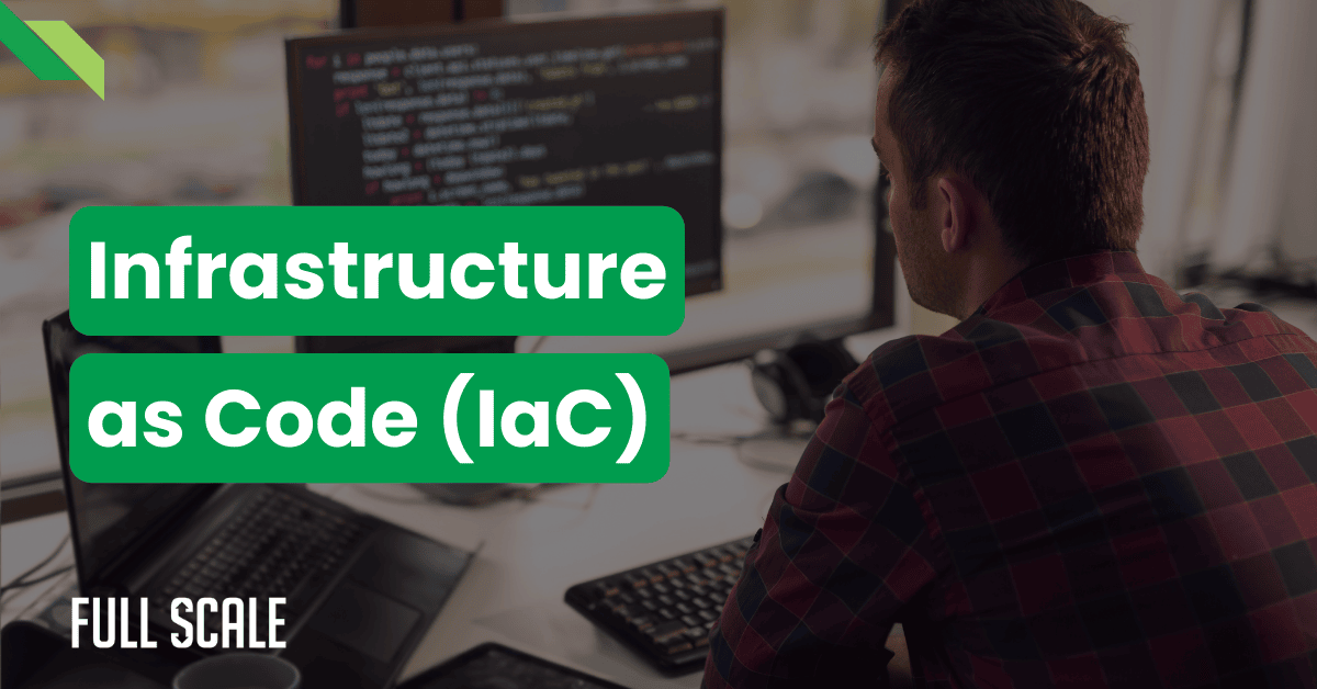 A user sits at a computer, engrossed in code. The screen displays green and white text: "Infrastructure as Code (IaC)." In the lower-left corner, the "Full Scale" logo appears, highlighting expertise in configuration management and cloud resource provisioning.